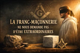 LA FRANC-MACONNERIE NE NOUS DEMANDE PAS D&rsquo;ÊTRE EXTRAORDINAIRES