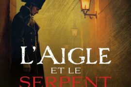 L’AIGLE ET LE SERPENT : UN THRILLER HISTORIQUE ENTRE NAPOLÉON, SYMBOLISME ET TÉNÈBRES PARISIENNES