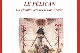 LE PÉLICAN : UN CHEMIN SYMBOLIQUE VERS LES HAUTS GRADES MAÇONNIQUES