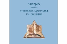 VOYAGES DANS LA SYMBOLIQUE MACONNIQUE EN LOGE BLEUE