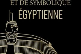 DICTIONNAIRE DE MYTHOLOGIE ET DE SYMBOLIQUE ÉGYPTIENNE : RALLUMER LES ÉTOILES DE L’ANCIENNE ÉGYPTE