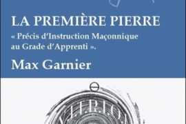 LA PREMIÈRE PIERRE : UN PRÉCIS D’INSTRUCTION MAÇONNIQUE POUR COMPRENDRE LE GRADE D’APPRENTI