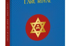 ARC ROYAL : ROGER DACHEZ ÉCLAIRE L’UN DES DEGRÉS LES PLUS MÉCONNUS DE LA TRADITION MAÇONNIQUE