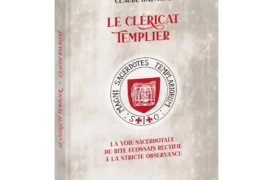 LE CLÉRICAT TEMPLIER : UNE VOIE SACERDOTALE ENTRE RITE ÉCOSSAIS RECTIFIÉ ET STRICTE OBSERVANCE TEMPLIÈRE