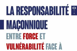 LA RESPONSABILITÉ MAÇONNIQUE : FORCE, VULNÉRABILITÉ ET FRATERNITÉ FACE À LA BRUTALITÉ DU MONDE