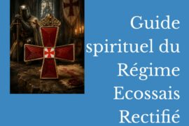 GUIDE SPIRITUEL ET INITIATIQUE DU RÉGIME ÉCOSSAIS RECTIFIÉ : COMPRENDRE ET VIVRE LE RER