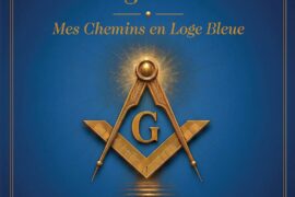 À DÉCOUVRIR : « LA FRANC-MAÇONNERIE RÉGULIÈRE : MES CHEMINS EN LOGE BLEUE » DE RENAUD DEVEEN