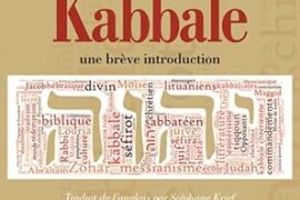 LA KABBALE : UNE BRÈVE INTRODUCTION – AUX SOURCES D’UNE TRADITION QUI A AUSSI INFLUENCÉ LA FRANC-MAÇONNERIE