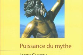 LA PUISSANCE DU MYTHE – JOSEPH CAMPBELL : DES RÉCITS POUR COMPRENDRE L’HUMAIN