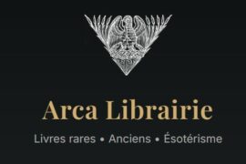 ARCA LIBRAIRIE : À LA DÉCOUVERTE DES LIVRES RARES, DE L’HERMÉTISME ET DES TRADITIONS INITIATIQUES