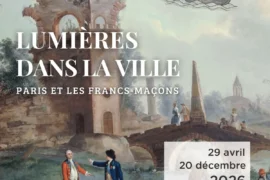 « LUMIÈRES DANS LA VILLE » : PARIS ET LES FRANCS-MAÇONS À L’HONNEUR AU MUSÉE DE LA FRANC-MAÇONNERIE