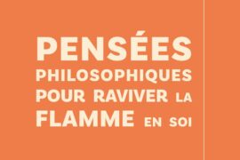 « PENSÉES PHILOSOPHIQUES POUR RAVIVER LA FLAMME EN SOI » : RETROUVER LA FORCE D’ÂME QUAND TOUT VACILLE