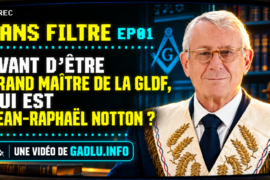 « SANS FILTRE » : 15 ÉPISODES AVEC JEAN-RAPHAËL NOTTON, GRAND MAÎTRE DE LA GLDF – ÉPISODE 1 : AVANT LE GRAND MAÎTRE, L’HOMME
