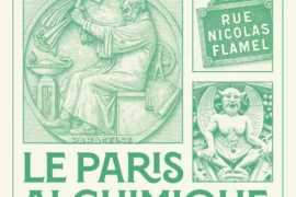 « LE PARIS ALCHIMIQUE » : À LA DÉCOUVERTE D’UNE CAPITALE HERMÉTIQUE ET SECRÈTE